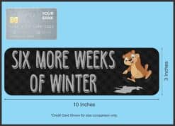 10in x 3in Six More Weeks Of Winter Groundhog Day Bumper Sticker Holiday Decal