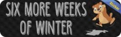 10in x 3in Six More Weeks Of Winter Groundhog Day Bumper Sticker Holiday Decal