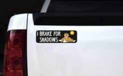 10in x 3in I Brake For Shadows Groundhog Day Bumper Sticker Viny