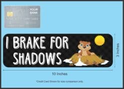 10in x 3in I Brake For Shadows Groundhog Day Magnet Magnetic Hol