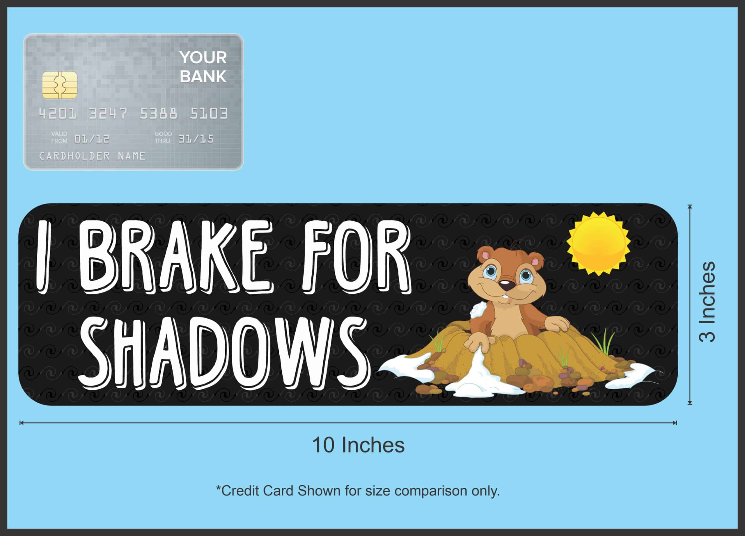 10in x 3in I Brake For Shadows Groundhog Day Bumper Sticker Viny