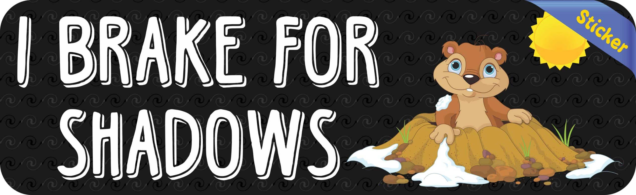 10in x 3in I Brake For Shadows Groundhog Day Bumper Sticker Viny