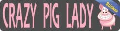 8in x 2in Crazy Pig Lady Bumper Sticker Vinyl Car Window Decal S