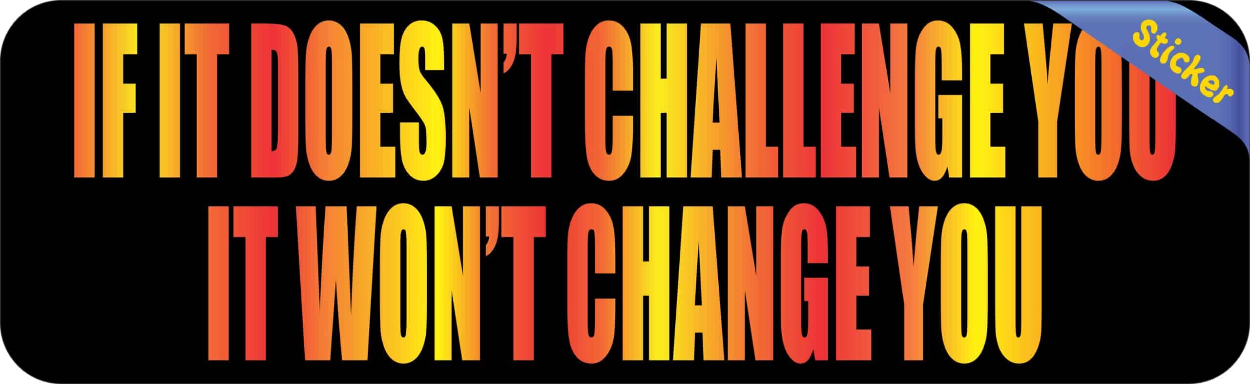 10in x 3in If It Doesnt Challenge You Bumper Sticker