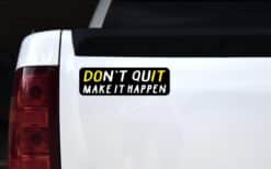 10in x 3in Make It Happen Don't Quit Bumper Sticker Vinyl Vehicle Decal