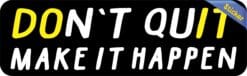 10in x 3in Make It Happen Don't Quit Bumper Sticker Vinyl Vehicle Decal