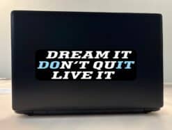 10in x 3in Dream It Live It Don't Quit Bumper Sticker Vinyl Vehicle Decal