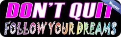 10in x 3in Follow Your Dreams Don't Quit Magnet Magnetic Bumper Magnets