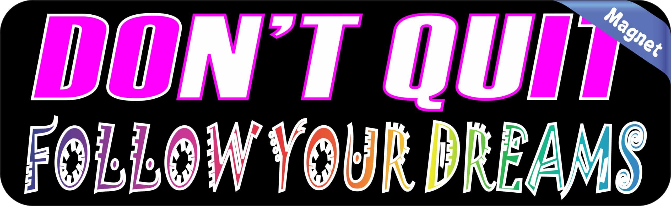 10in x 3in Follow Your Dreams Don't Quit Magnet Magnetic Bumper Magnets
