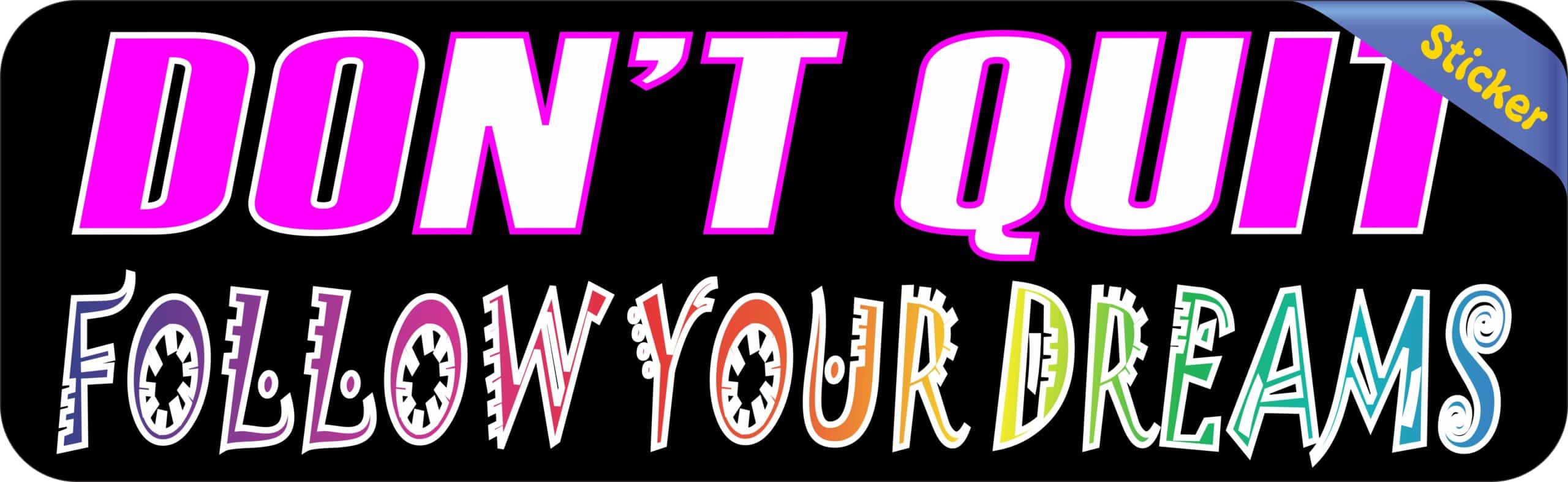 10in x 3in Follow Your Dreams Don't Quit Bumper Sticker Vinyl Vehicle Decal