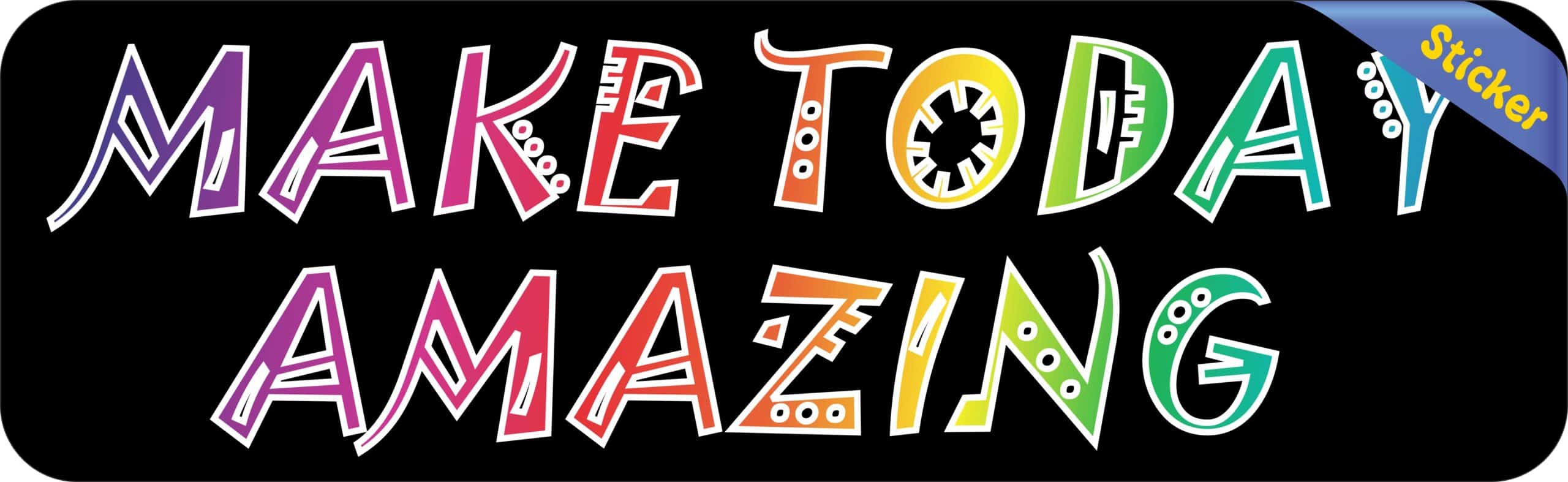 10in x 3in Make Today Amazing Bumper Sticker Vinyl Vehicle Decal Stickers