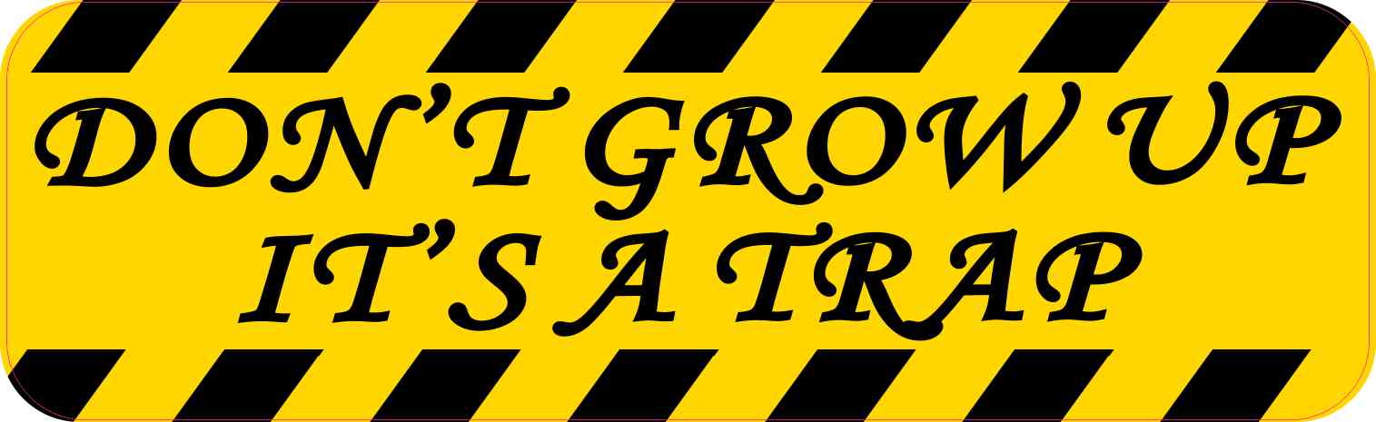 Don\'t Grow Up It\'s A Trap