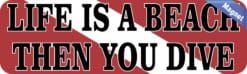 10in x 3in Life Is a Beach Then You Dive Magnet Vinyl Funny Sports