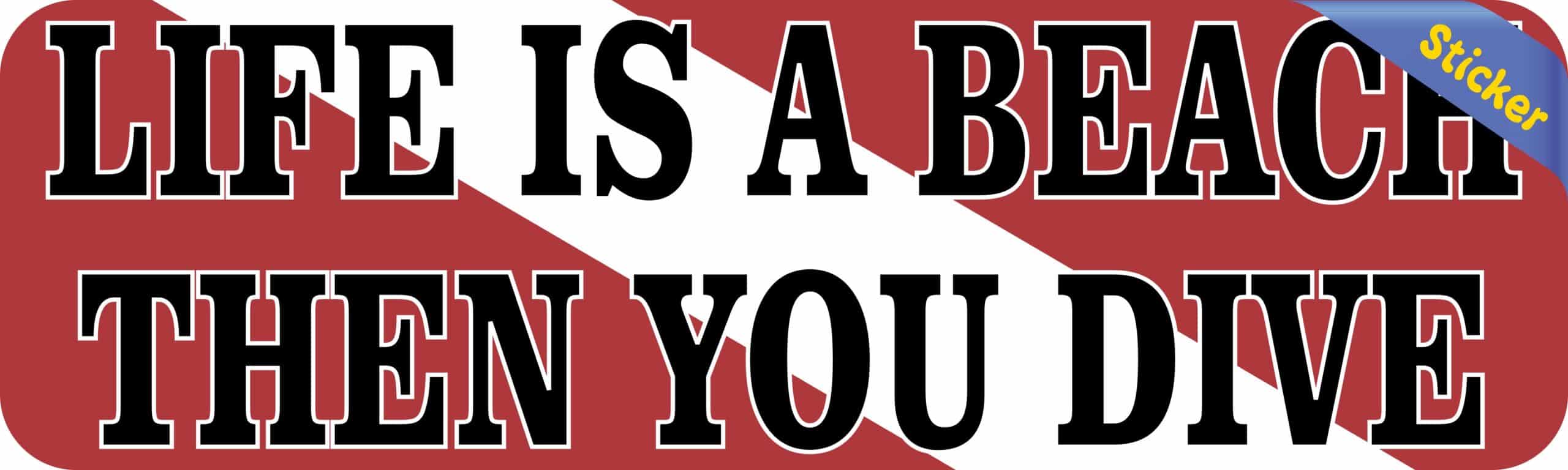 10in x 3in Life Is a Beach Then You Dive Bumper Sticker Vinyl Funny Decal