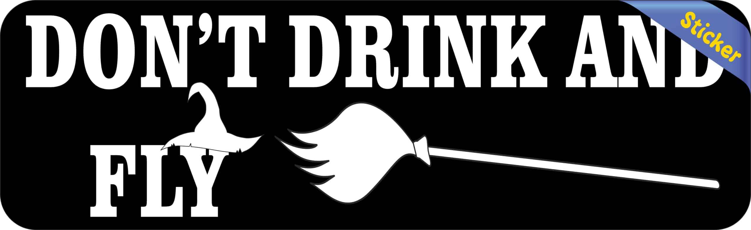 10in x 3in Don't Drink and Fly Bumper Sticker Vinyl Halloween Holiday Decal