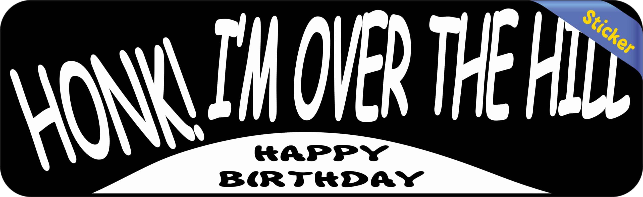 10in x 3in Honk! I'm Over The Hill Bumper Sticker Car Truck Stickers