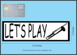 10in x 3in Let's Play Trombone Bumper Sticker Vinyl Music Vehicle Decal