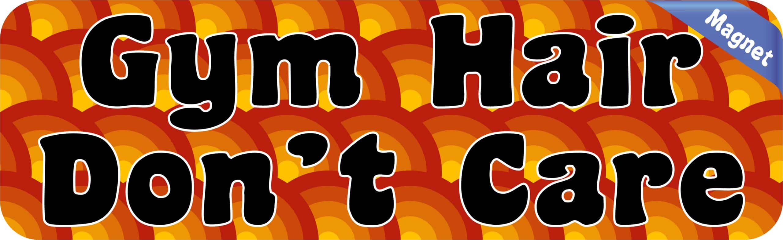 10in x 3in Gym Hair Don't Care Magnet Magnetic Vehicle Truck Car Magnets
