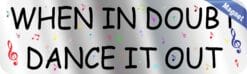 10in x 3in When In Doubt Dance It Out Magnet Magnetic Music Vehicle