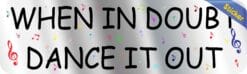 10in x 3in When in Doubt Dance It Out Bumper Sticker Vinyl Music Decal