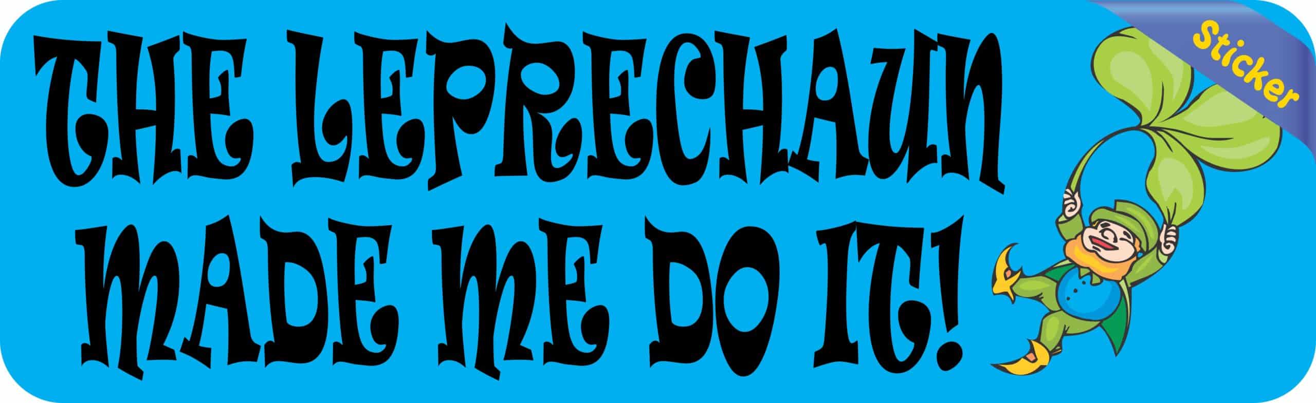 10in x 3in The Leprechaun Made Me Do It Bumper Sticker St. Patrick's Decal