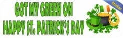 10in x 3in Got My Green On Bumper Sticker Vinyl St. Patrick's Day Decal
