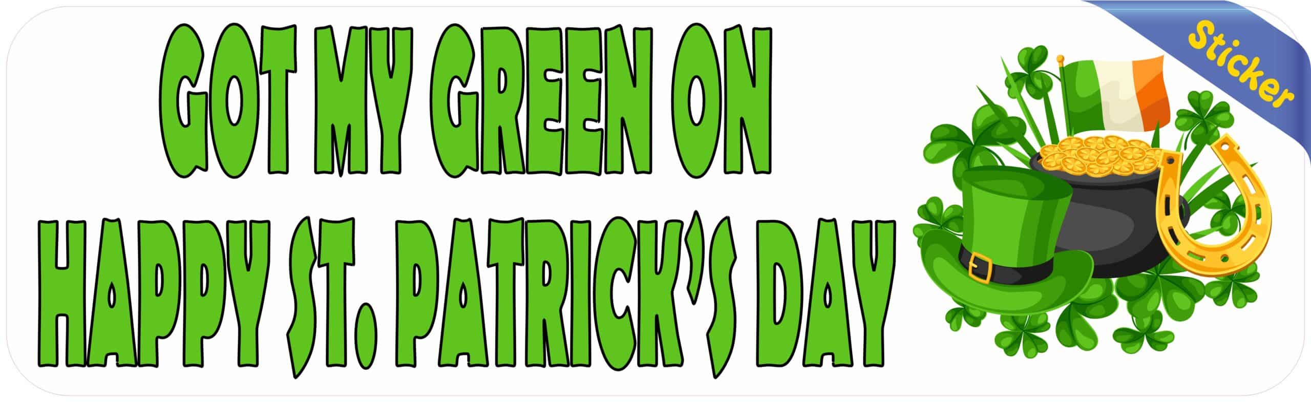 10in x 3in Got My Green On Bumper Sticker Vinyl St. Patrick's Day Decal