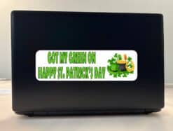 10in x 3in Got My Green On Bumper Sticker Vinyl St. Patrick's Day Decal