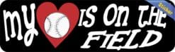 10in x 3in My Heart Is On The Field Baseball Bumper Sticker Vehi