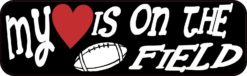 My Heart Is on the Field Football Bumper Sticker