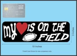 10in x 3in My Heart Is On The Field Football Bumper Sticker Vehicle Sport Sticker