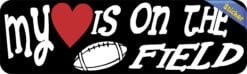 10in x 3in My Heart Is On The Field Football Bumper Sticker Vehicle Sport Sticker