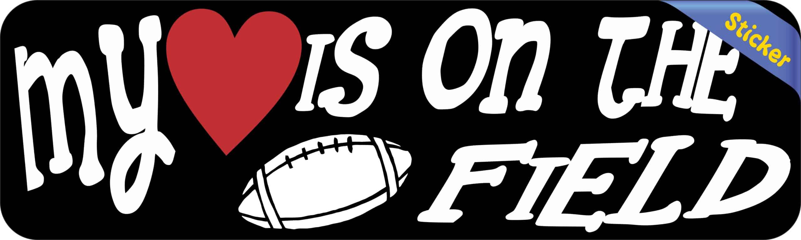 10in x 3in My Heart Is On The Field Football Bumper Sticker Vehicle Sport Sticker