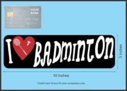 10in x 3in I Love Badminton Bumper Sticker Vinyl Vehicle Sports Decal Sticker