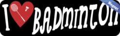 10in x 3in I Love Badminton Magnet Magnetic Vehicle Bumper Sports Magnet