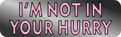 not in your hurry