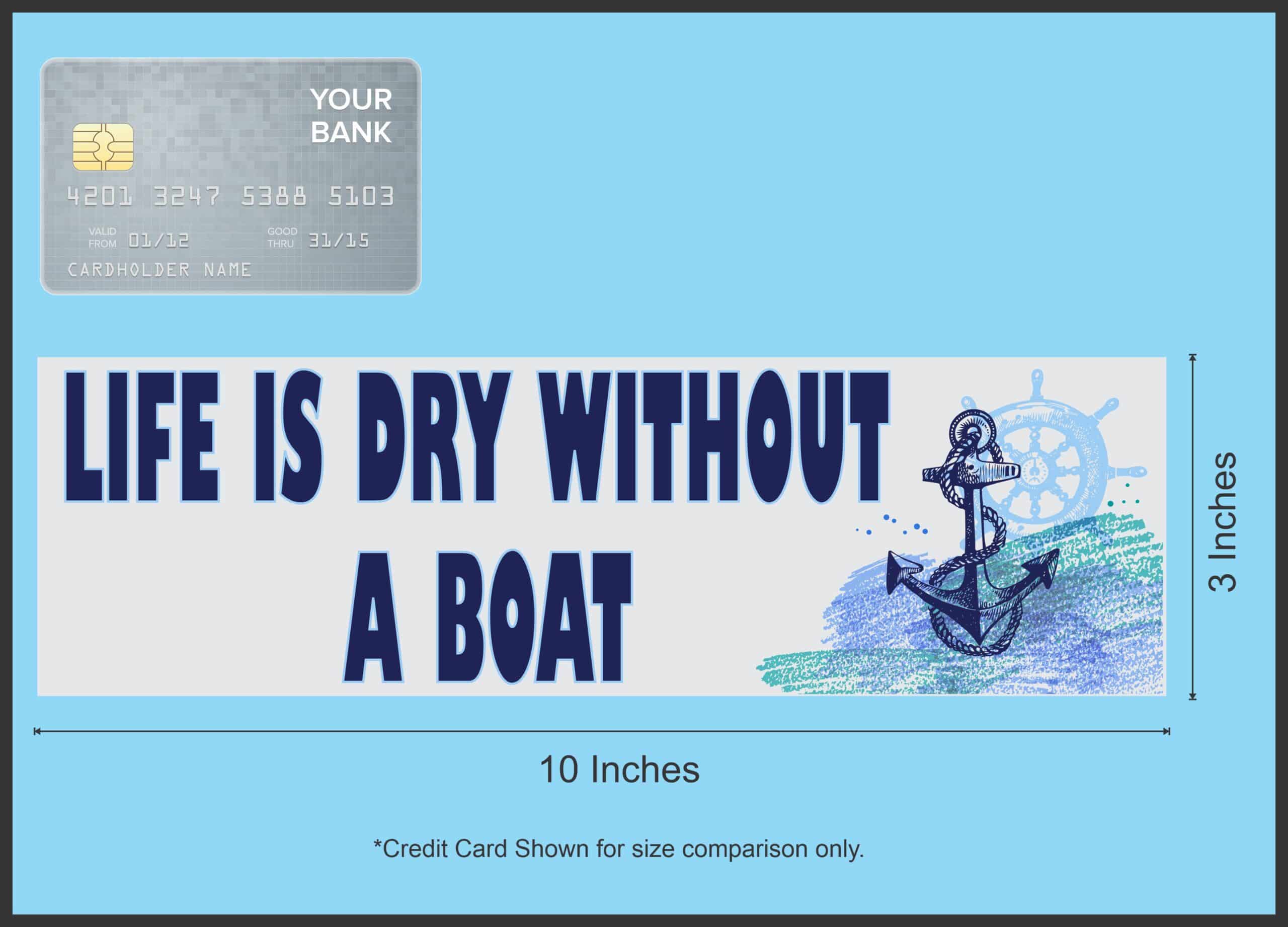 10in x 3in Life Is Dry Without a Boat Bumper Sticker Vinyl Cruise Decal