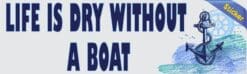 10in x 3in Life Is Dry Without a Boat Bumper Sticker Vinyl Cruise Decal