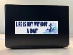 10in x 3in Life Is Dry Without a Boat Bumper Sticker Vinyl Cruise Decal