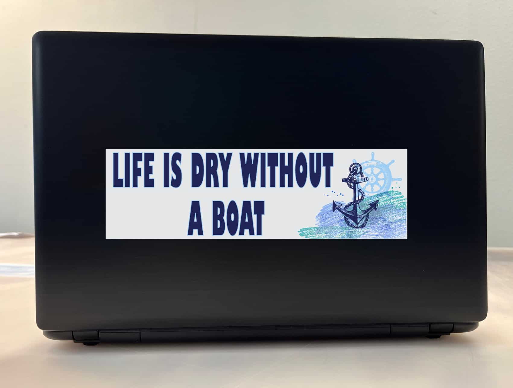10in x 3in Life Is Dry Without a Boat Bumper Sticker Vinyl Cruise Decal