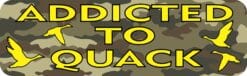 10in x 3in Camo Addicted To Quack Duck Hunting Magnet Magnetic Hobby Magnets