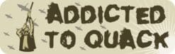 10in x 3in Addicted To Quack Duck Hunting Bumper Sticker Vinyl A