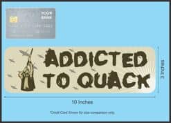 10in x 3in Addicted To Quack Duck Hunting Magnet Truck Sign