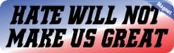 10in x 3in Hate Will Not Make Us Great Magnet Political Vehicle