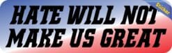 10in x 3in Hate Will Not Make Us Great Bumper Sticker Political