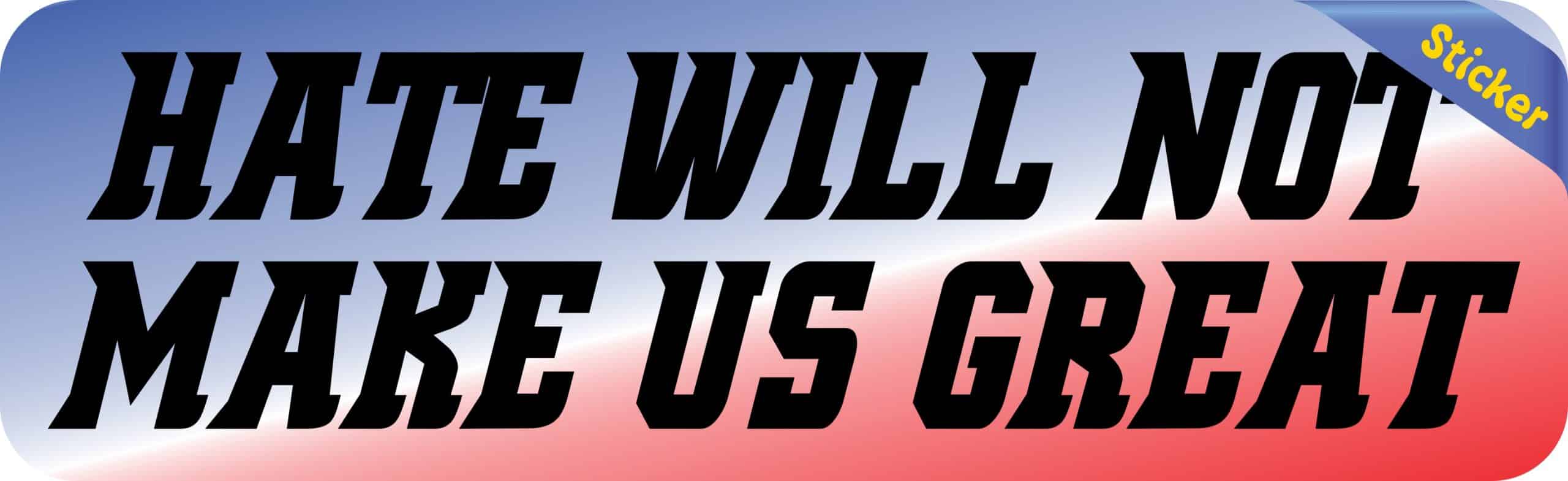 10in x 3in Hate Will Not Make Us Great Bumper Sticker Political