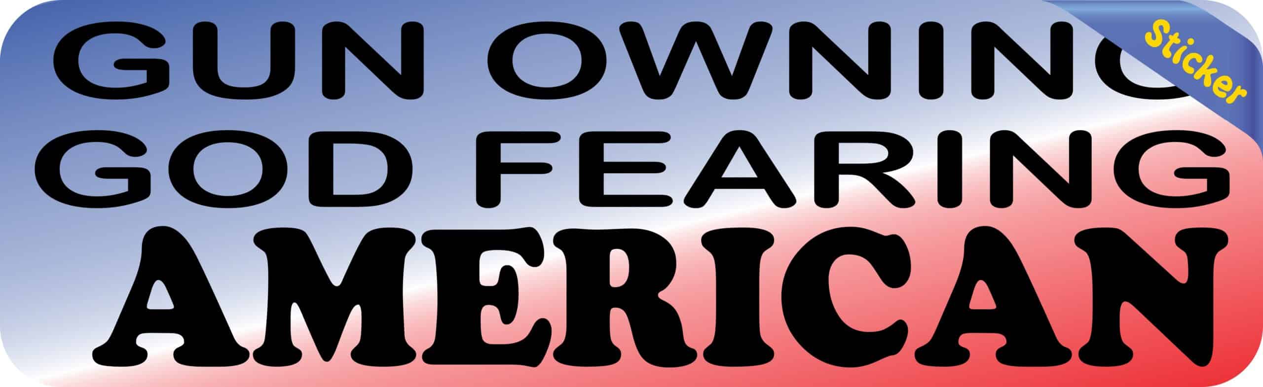 10in x 3in Gun Owning God Fearing American Bumper Sticker Political Car Decal