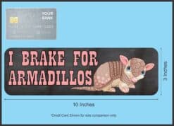 10in x 3in I Brake for Armadillos Bumper Sticker Vinyl Animal Decal Stickers