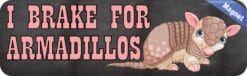 10in x 3in I Brake for Armadillos Magnet Magnetic Animal Car Bumper
