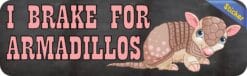 10in x 3in I Brake for Armadillos Bumper Sticker Vinyl Animal Decal Stickers